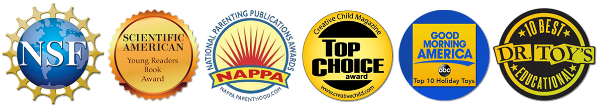 Scientific American Young Readers Book Award • NSF funding • Good Morning America Top 10 Toys of the Year