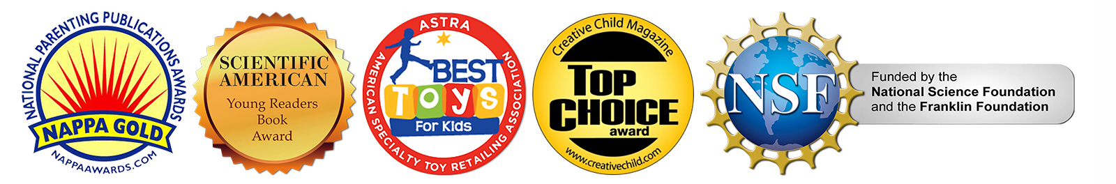 Scientific American Young Readers Book Award • NSF funding • Inventionsa Top 10 Toys of the Year